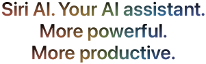 Siri AI. Your AI assistant. More powerful. More productive.
