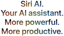 Siri AI. Your AI assistant. More powerful. More productive.